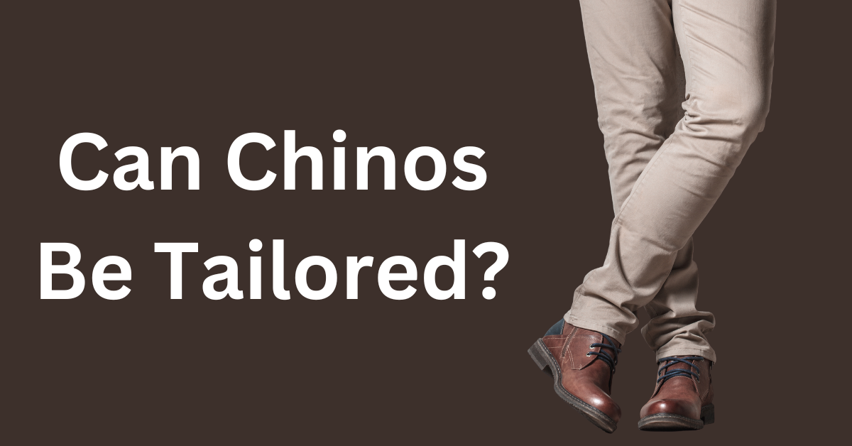 Can Chinos be Tailored? (Average Tailoring Cost) - Magic of Clothes
